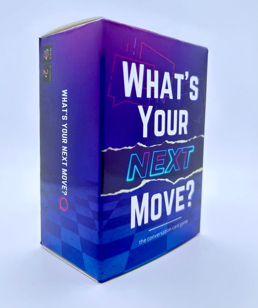 WHAT’S YOUR NEXT MOVE? ®